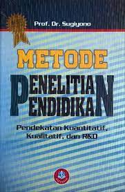 Metode Penelitian Pendidikan (Pendekatan Kuatitatif, Kualitatif dan R&D)